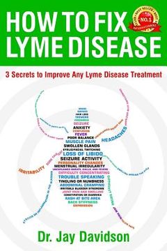 portada How To Fix Lyme Disease: 3 Secrets to Improve Any Lyme Disease Treatment (in English)