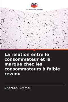portada La relation entre le consommateur et la marque chez les consommateurs à faible revenu (en Francés)
