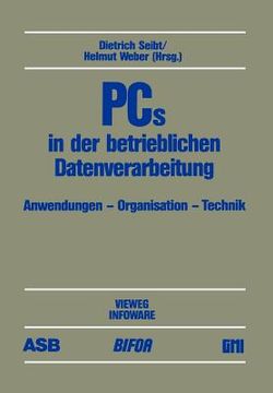 portada PCs in Der Betrieblichen Datenverarbeitung: Anwendung -- Organisation -- Technik Beiträge Des 3. Deutschen Pc-Kongresses 1985, Durchgeführt Von Asb, B (in German)