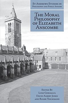 portada The Moral Philosophy of Elizabeth Anscombe (st Andrews Studies in Philosophy and Public Affairs) (en Inglés)