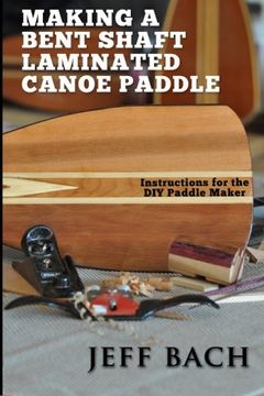 portada making a bent shaft laminated canoe paddle (in English)