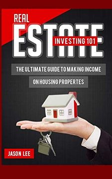 portada Real Estate Investing 101: The Ultimate Guide to Making Income on Housing Properties (en Inglés)