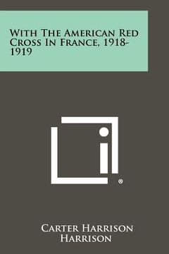 portada with the american red cross in france, 1918-1919 (en Inglés)