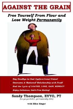 portada against the grain: free yourself from flour and lose weight permanently (in English)