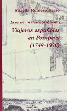 Viajeros Españoles En Pompeya (1748-1936) (Narrativa) (in Spanish)