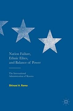 portada Nation Failure, Ethnic Elites, and Balance of Power: The International Administration of Kosova 