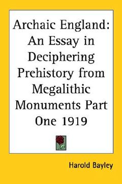 portada archaic england: an essay in deciphering prehistory from megalithic monuments part one 1919 (en Inglés)