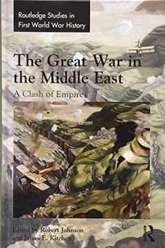 portada The Great war in the Middle East: A Clash of Empires (Routledge Studies in First World war History) (in English)