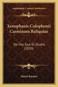 portada Xenophanis Colophonii Carminum Reliquiae: De Vita Ejus Et Studiis (1830) (en Latin)
