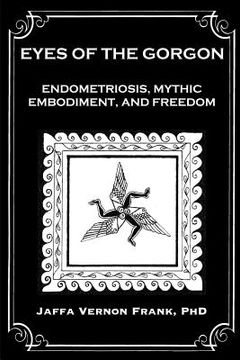 portada Eyes of the Gorgon: Endometriosis, Mythic Embodiment, and Freedom (en Inglés)