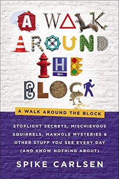 portada A Walk Around the Block: Stoplight Secrets, Mischievous Squirrels, Manhole Mysteries & Other Stuff you see Every day (And Know Nothing About) (en Inglés)
