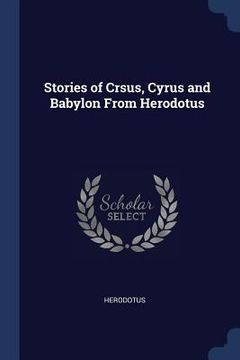 portada Stories of Crsus, Cyrus and Babylon From Herodotus