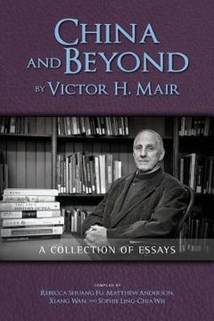 portada China and Beyond by Victor H. Mair: A Collection of Essays (en Inglés)