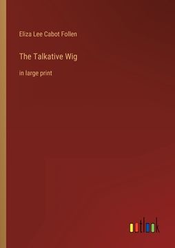 portada The Talkative Wig: in large print (en Inglés)