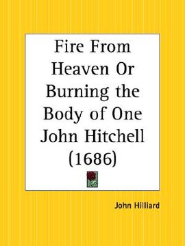 portada fire from heaven or burning the body of one john hitchell