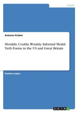 portada Shoulda, Coulda, Woulda. Informal Modal Verb Forms in the US and Great Britain (en Inglés)