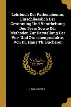 portada Lehrbuch der Farbenchemie, Einschliesslich der Gewinnung und Verarbeitung des Teers Sowie der Methoden zur Darstellung der Vor- und Zwischenprodukte, von dr. Hans th. Bucherer (en Alemán)