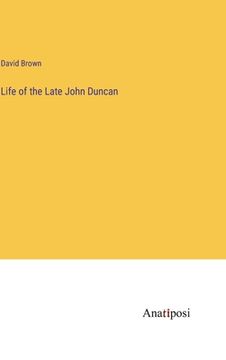 portada Life of the Late John Duncan (en Inglés)