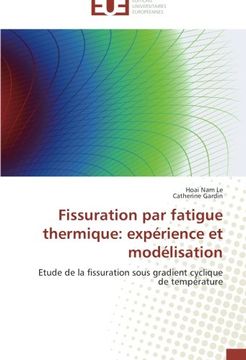 portada Fissuration par fatigue thermique: expérience et modélisation: Etude de la fissuration sous gradient cyclique de température