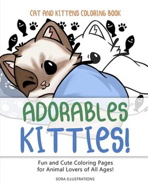 portada Cats and Kittens Coloring Book: Adorable Kitties! Fun and Cute Coloring Pages for Animal Lovers of All Ages! (in English)