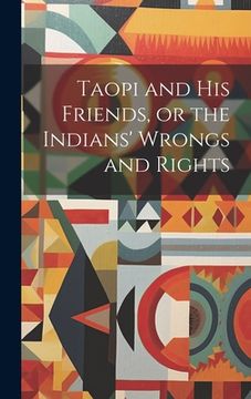 portada Taopi and his Friends, or the Indians' Wrongs and Rights