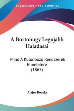 portada A Bortonugy Legujabb Haladasai: Mind A Kulonbozo Rendszerek Elmeletere (1867) (in Hebreo)