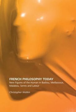 portada French Philosophy Today: New Figures of the Human in Badiou, Meillassoux, Malabou, Serres and Latour