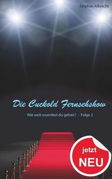 portada Die Cuckold Fernsehshow - Wie weit wuerdest du gehen?: Folge 2 (en Alemán)