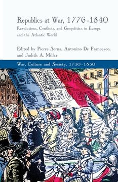 portada Republics at War, 1776-1840: Revolutions, Conflicts, and Geopolitics in Europe and the Atlantic World (en Inglés)