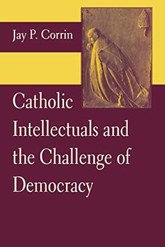 portada Catholic Intellectuals and the Challenge of Democracy (en Inglés)