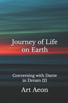 portada Journey of Life on Earth: Conversing with Dante in Dream {2} (en Inglés)