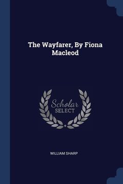 portada The Wayfarer, By Fiona Macleod (en Inglés)