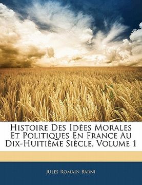 portada Histoire Des Idées Morales Et Politiques En France Au Dix-Huitième Siècle, Volume 1 (en Francés)