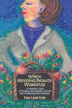 portada When Sleeping Beauty Wakes Up: A Woman's Tale of Healing the Immune System and Awakening the Feminine