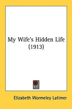 portada my wife's hidden life (1913) (en Inglés)