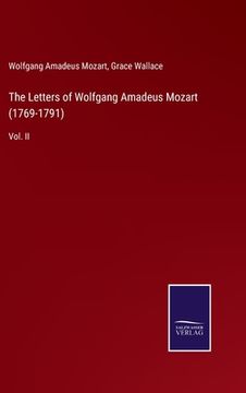 portada The Letters of Wolfgang Amadeus Mozart (1769-1791): Vol. II (en Inglés)