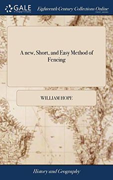 portada A New, Short, and Easy Method of Fencing: Or, the art of the Broad and Small-Sword Rectified and Compendized. By sir William Hope, Baronet. The Third Edition, Corrected 
