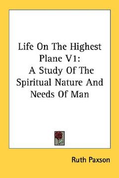 portada life on the highest plane v1: a study of the spiritual nature and needs of man (en Inglés)