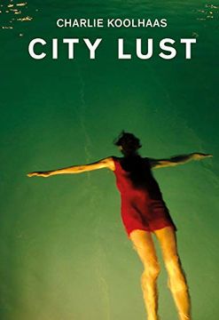 portada Charlie Koolhaas. City Lust: London Guangzhou Lagos Dubai Houston: A Personal Journey Through Globalized Economy (in English)