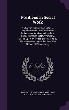 portada Positions in Social Work: A Study of the Number, Salaries, Experience and Qualifications of Professional Workers in Unofficial Social Agencies i (en Inglés)
