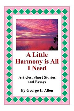 portada A Little Harmony is all i Need: Articles, Short Stories and Essays (en Inglés)