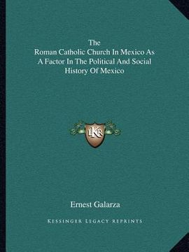 portada the roman catholic church in mexico as a factor in the political and social history of mexico (en Inglés)