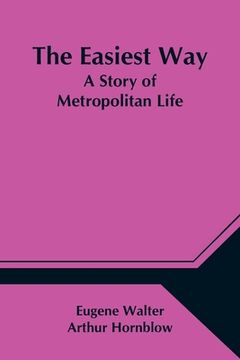 portada The Easiest Way; A Story of Metropolitan Life (en Inglés)