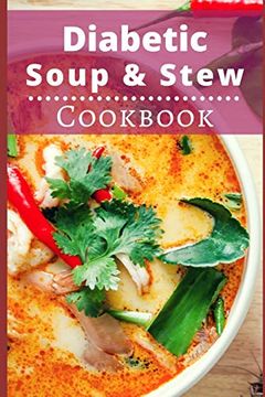portada Diabetic Soup and Stew Cookbook: Delicious and Healthy Diabetic Soup and Stew Recipes (Diabetic Diet Cookbook) (en Inglés)