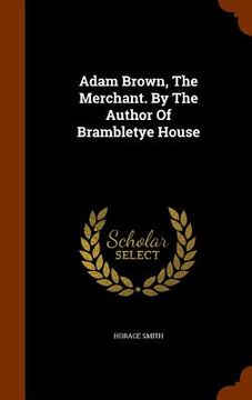 portada Adam Brown, The Merchant. By The Author Of Brambletye House (en Inglés)