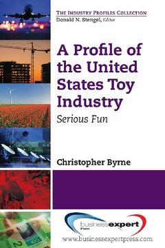 portada A Profile of the United States Toy Industry (The Industry Profiles Collection)