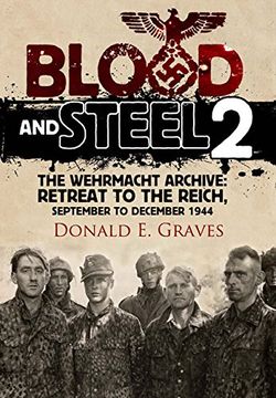 portada Blood and Steel 2: The Wehrmacht Archive - Retreat to the Reich, September to December 1944