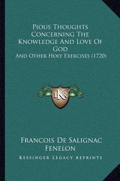 portada pious thoughts concerning the knowledge and love of god: and other holy exercises (1720) (en Inglés)