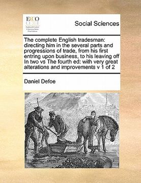 portada the complete english tradesman: directing him in the several parts and progressions of trade, from his first entring upon business, to his leaving off (in English)