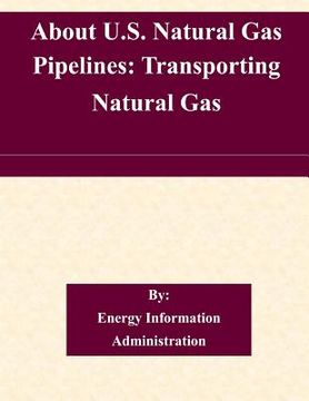 portada About U.S. Natural Gas Pipelines: Transporting Natural Gas (en Inglés)